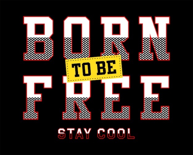 born to be free typography for print t shirt