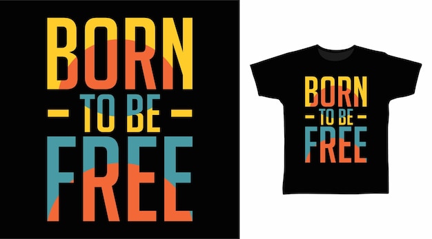 Born to be free typography t shirt print design