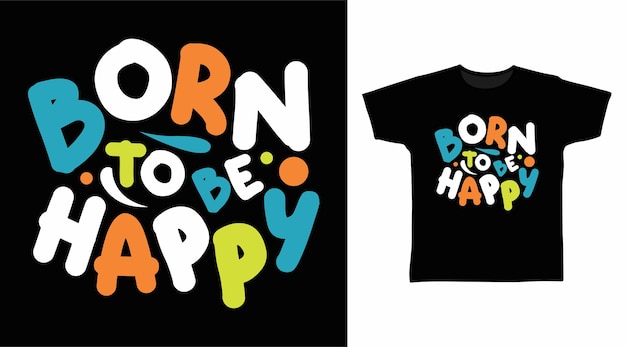 Born to be happy typography t shirt print design