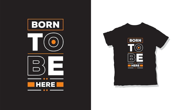 born to be here t-shirt design