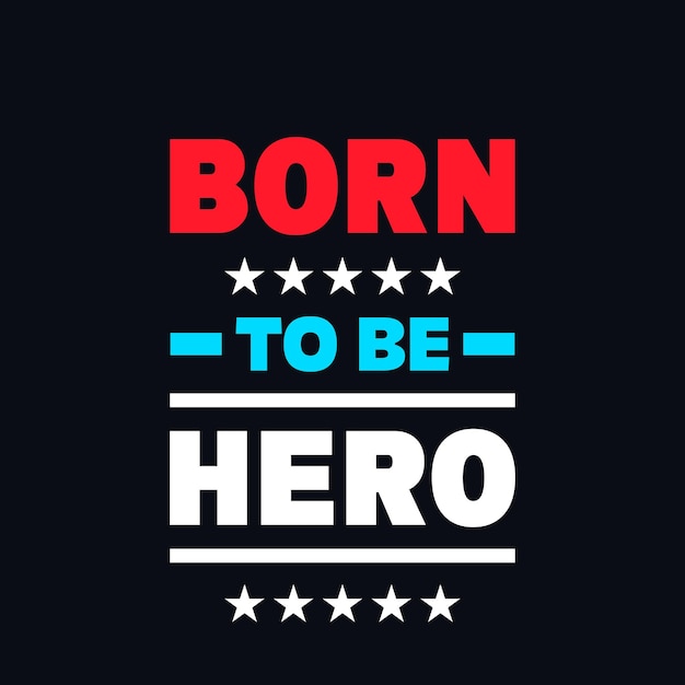 Born to be hero vector quote t shirt design