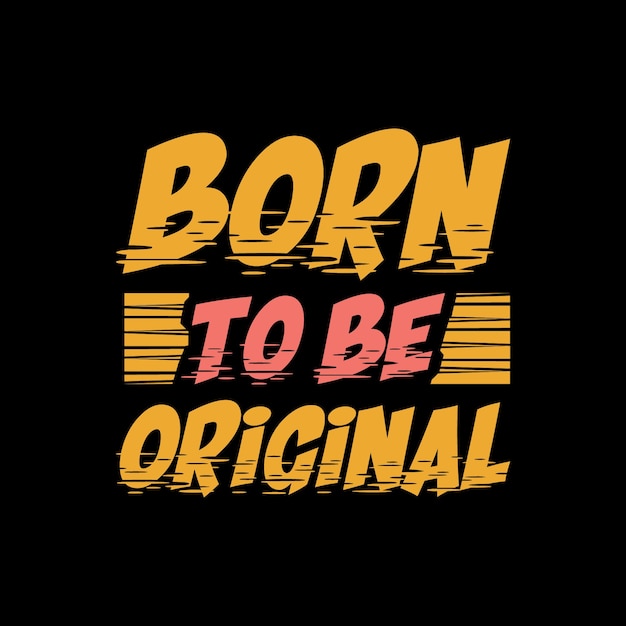 born to be original Colorful lettering