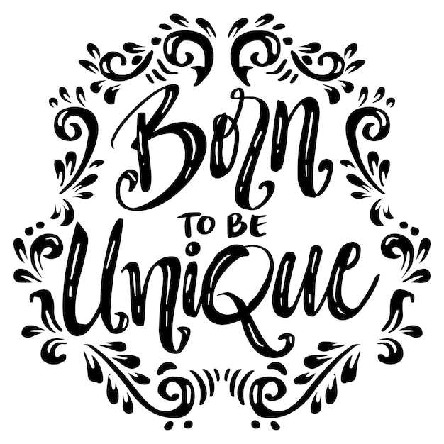 Born to be unique hand lettering. Poster quotes.