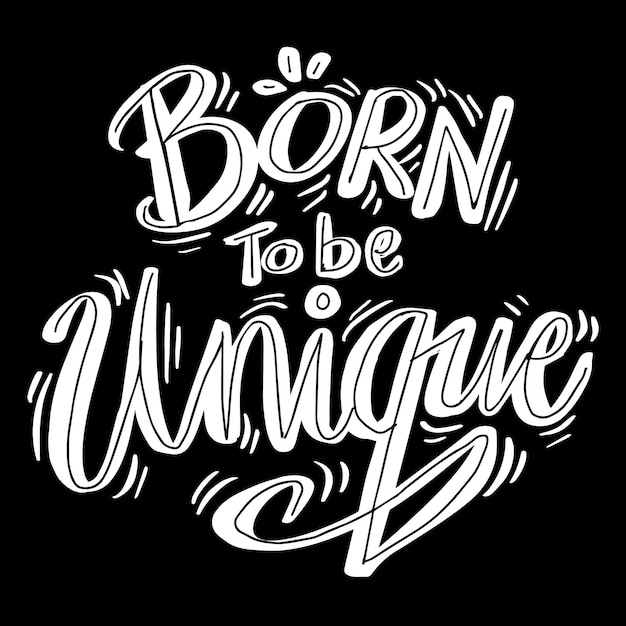 Born to be unique, hand lettering. Poster quotes.