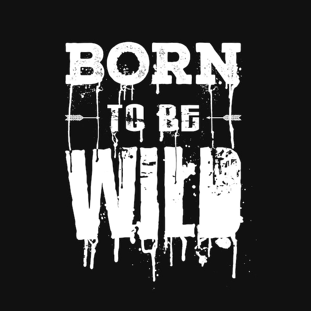 Born to be wild Hand drawn grunge lettering with splashes on black background Vector illustration