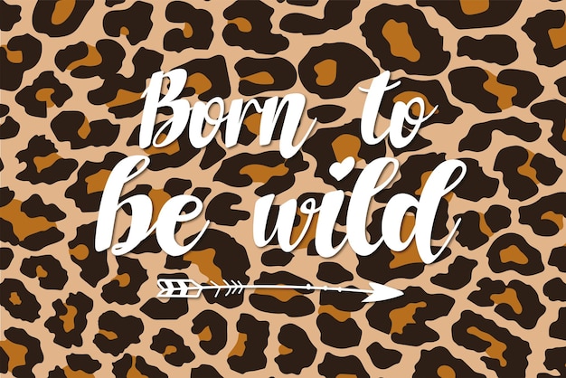 Vector born to be wild letters with animal print leopard background