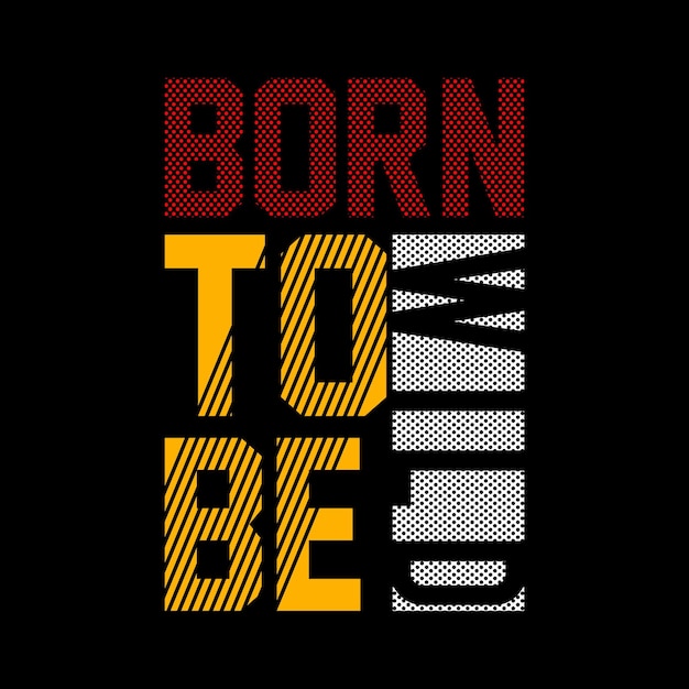 born to be wild typography design vector for print t shirt