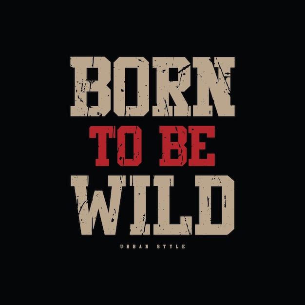 Born to be wild typography slogan for print t shirt design