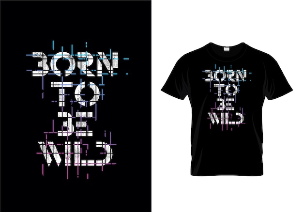 Born to be wild typography t-shirt design