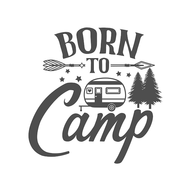 Born to camp motivational slogan inscription camping vector quotes