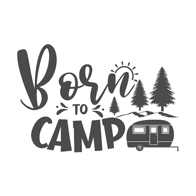 Iscrizione dello slogan motivazionale born to camp citazioni vettoriali illustrazione per stampe su magliette