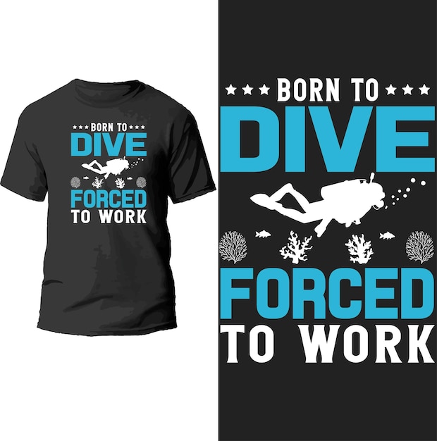 born to dive forced to work t shirt design.