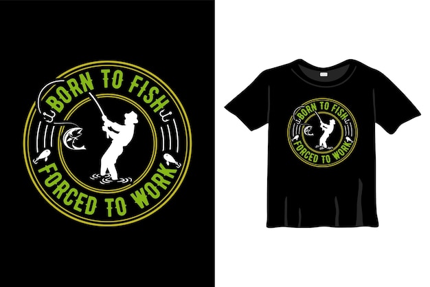 Born To Fish, Forced To Work - フィッシング Tシャツ