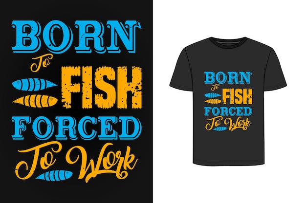 Born to fish forced to work retro vintage t shirt design