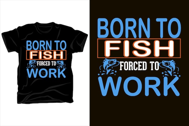 https://img.freepik.com/premium-vector/born-fish-forced-work-t-shirt_700153-203.jpg