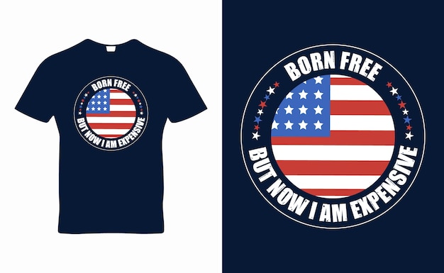 Born free but now I am expensive quote tshirt design template vector for 4th of July