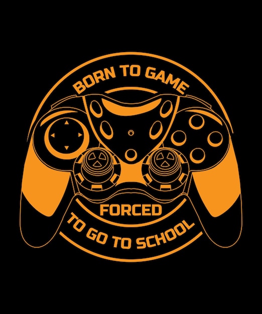 Vector born to game forced to go to school gamer design for video game players