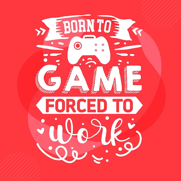 Born to game forced to work Typography Premium Vector Design quote template