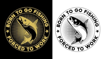 Premium Vector  Born to go fishing forced to work shirt design fishing  tshirt design fishing games