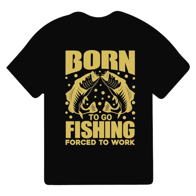 Дизайн футболки Born To Go Fishing Forced To work Дизайн футболки для рыбалки Рыболовные игры