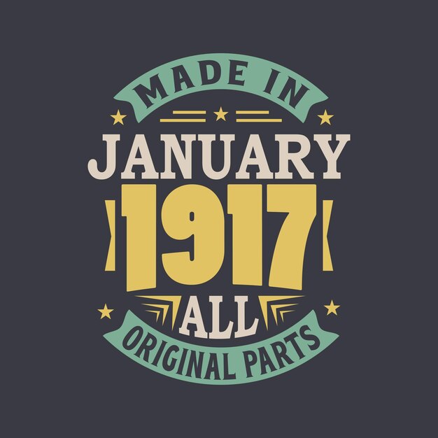 Born in January 1917 Retro Vintage Birthday Made in January 1917 all original parts