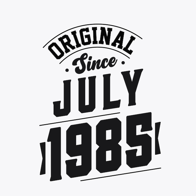 Born in July 1985 Retro Vintage Birthday Original Since July 1985