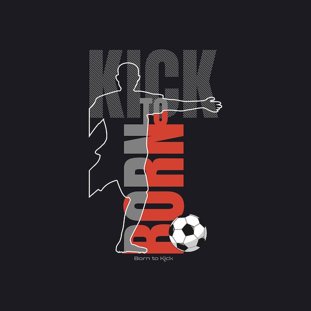 born to kick typography sloganfootball t shirt print