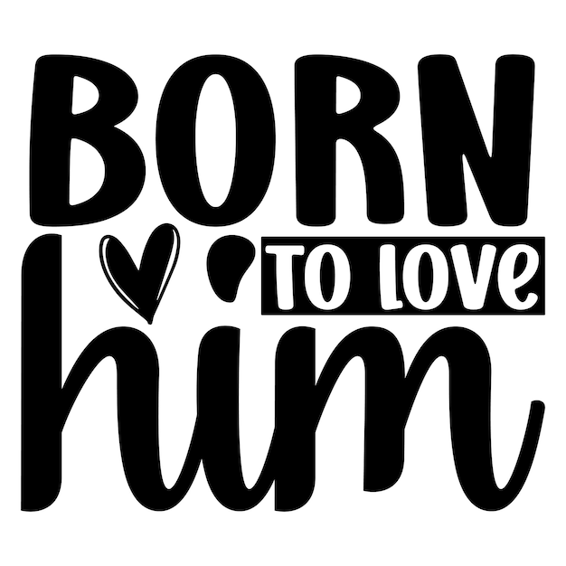 born to love him SVG