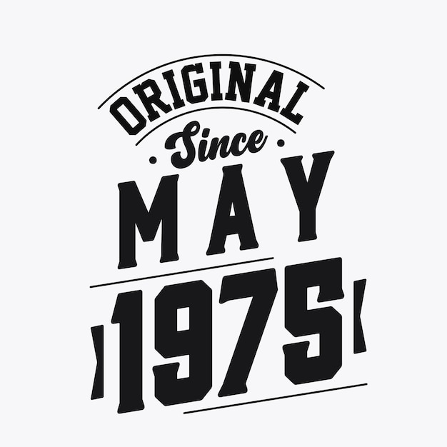 Born in May 1975 Retro Vintage Birthday Original Since May 1975