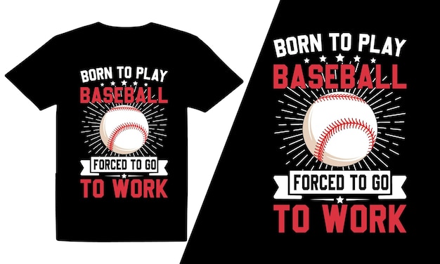 Vector born to play baseball forced to go to work baseball t shirt design or baseball typography