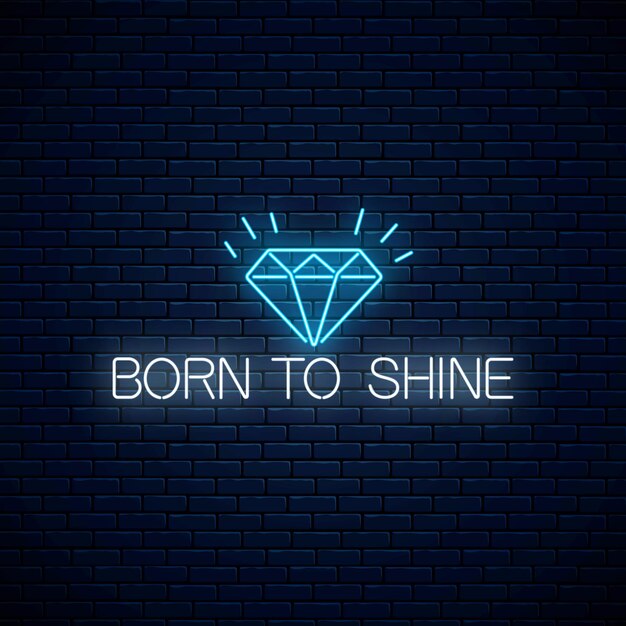 Born to shine glowing neon sign with shining diamond on dark brick wall background. motivation quote in neon style. inspirational quote card. vector illustration.