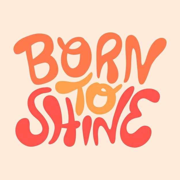 Born to shine vector handdrawn motivational quote to keep inspired for success