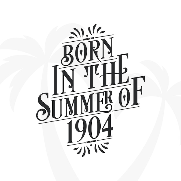 Born in the summer of 1904 Calligraphic Lettering birthday quote