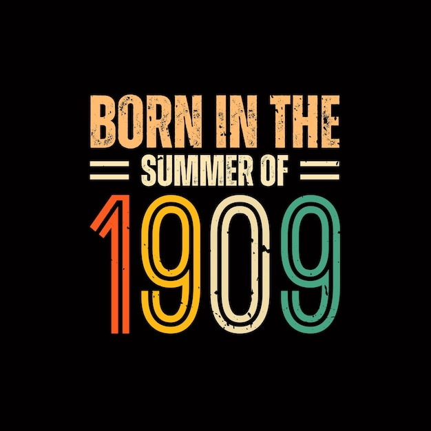 1909年の夏に生まれました