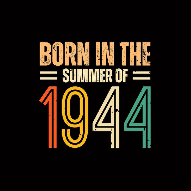 Born in the summer of 1944