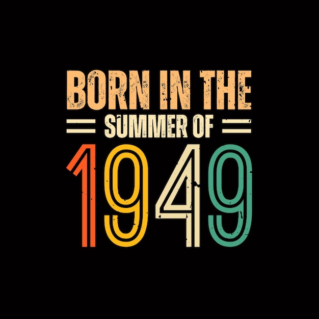 Born in the summer of 1949