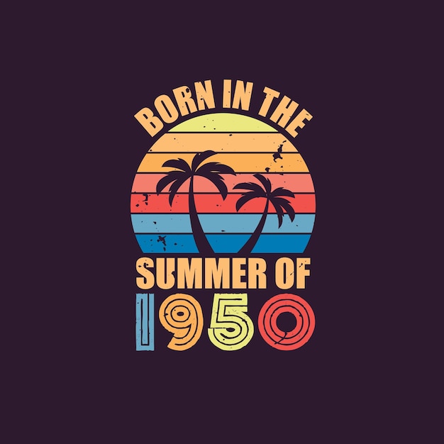 Born in the summer of 1950, Born in 1950 Summer vintage birthday celebration