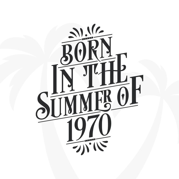 Born in the summer of 1970 calligraphic lettering birthday quote