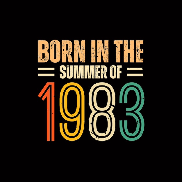 Born in the summer of 1983