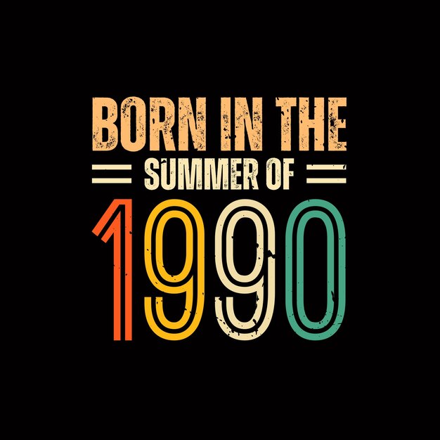 Born in the summer of 1990