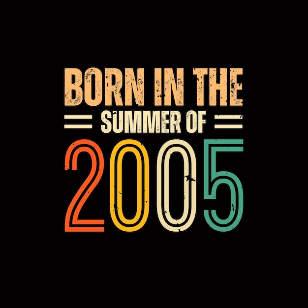 Born in the summer of 2005