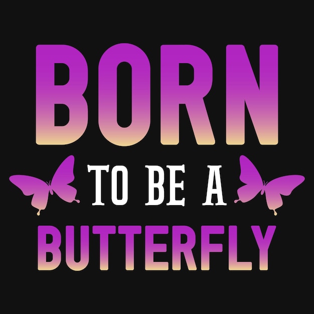 Рожденный, чтобы быть дизайном футболки с типографикой бабочки