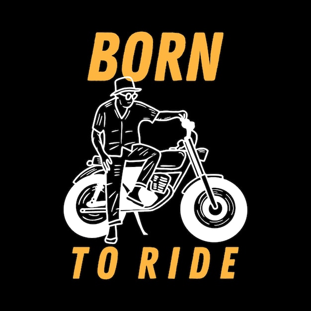 Родился, чтобы ездить типографика с человеком ездить на мотоцикле