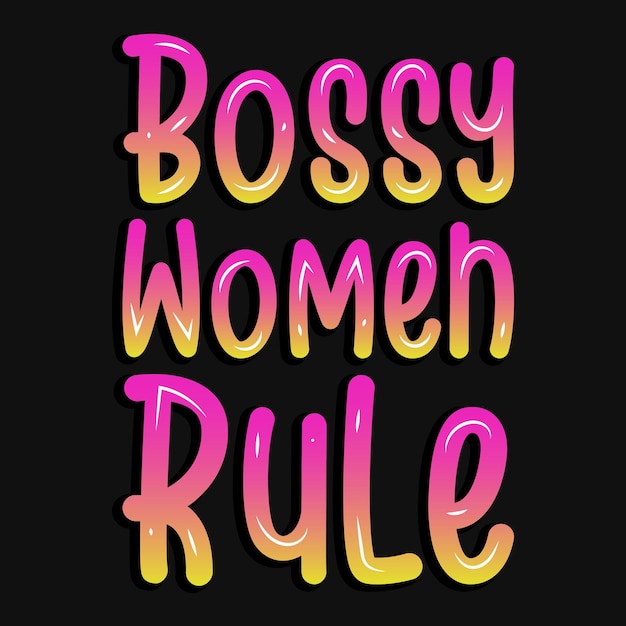 Bossy women rule tshirt design