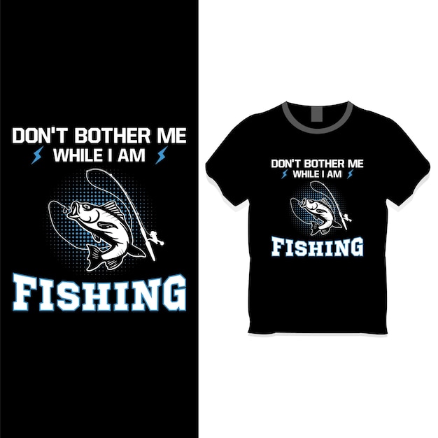 Не мешай мне, пока я ловлю рыбу дизайн футболки