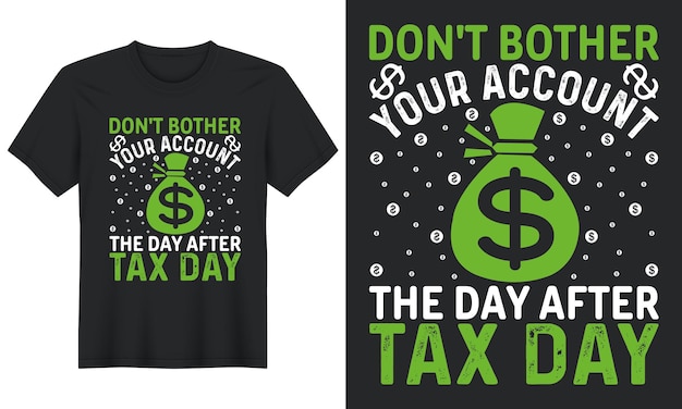 Don't Bother Your Account the Day After Tax Day, Tax Day Tshirt Design