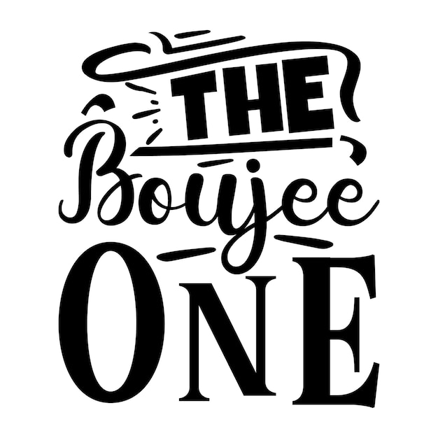 The boujee one Typography Premium Vector Design quote template