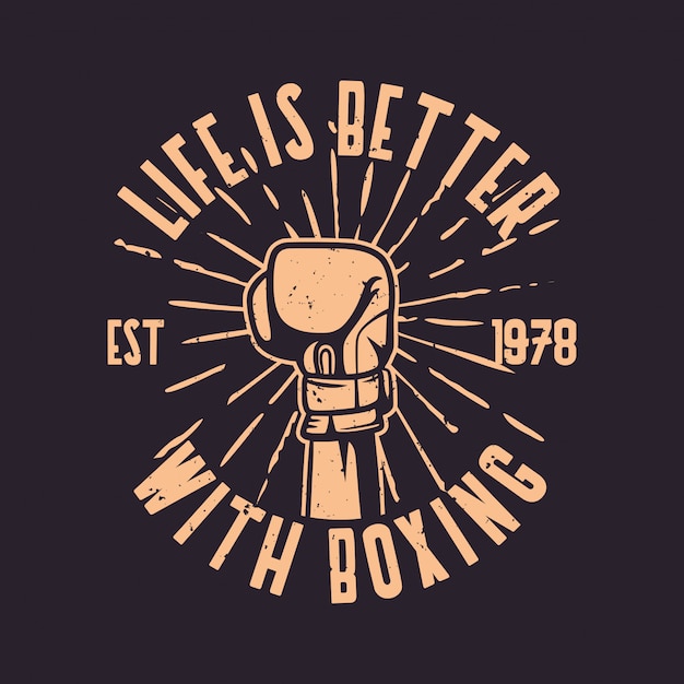 Boxing quote slogan typography life is better with boxing hand punch gloves illustration