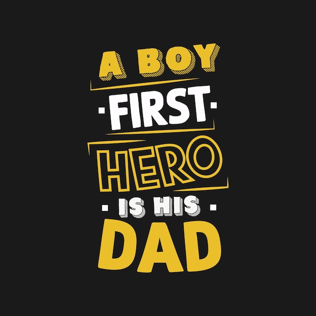 A Boy First Hero is his dad typography design vector for print