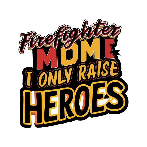 Vector brandweerman mom i only raise heroes citeert typografie lettering voor t-shirt design